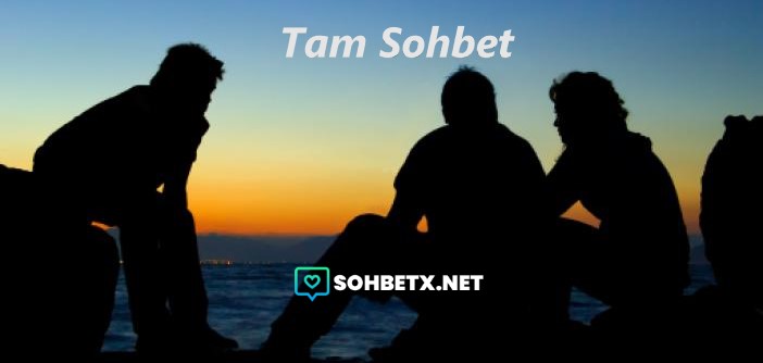 Tam Sohbet