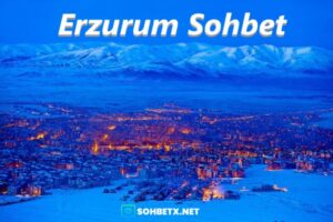 Erzurum Sohbet