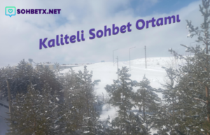 Kaliteli Sohbet Ortamı